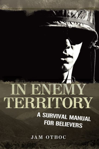 In Enemy Territory: A Survival Manual for Believers