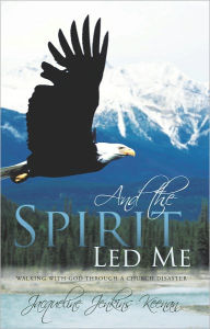 Title: And the Spirit Led Me: Walking with God through a Church Disaster, Author: Jacqueline Jenkins Keenan