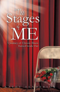 Title: The Stages of Me: A Journey of Chronic Illness Turned Inside Out, Author: Kathy Henderson