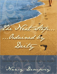 Title: The Next Step...Ordained by Deity: Exposing God's Power in Your Spiritual Journey, Author: Nancy Dempsey