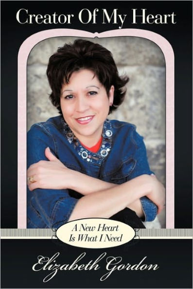 Creator of My Heart: A New Heart Is What I Need