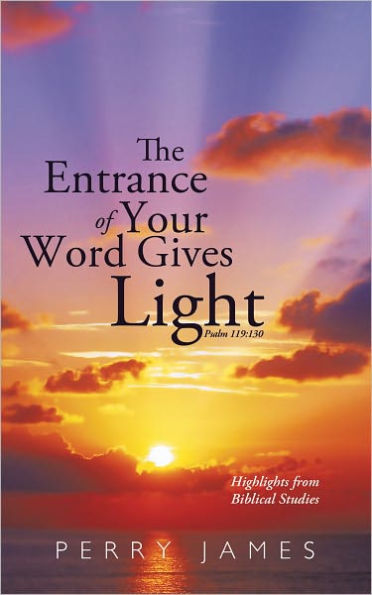 The Entrance of Your Word Gives Light Psalm 119:130: Highlights from Biblical Studies