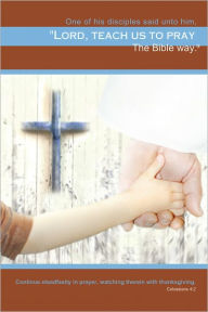 Title: Teach us to Pray: the Bible Way, Author: Bob Bashawaty