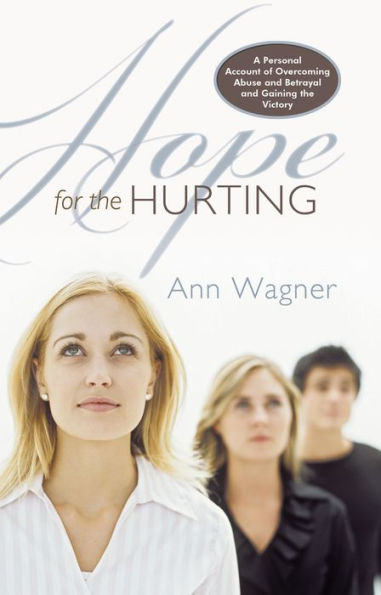 Hope For The Hurting: A Personal Account of Overcoming Abuse and Betrayal and Gaining the Victory