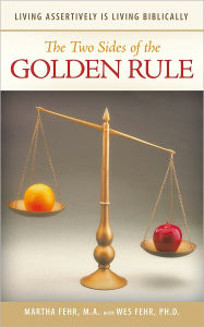 Title: The Two Sides of the Golden Rule: Living Assertively is Living Biblically, Author: Martha Fehr