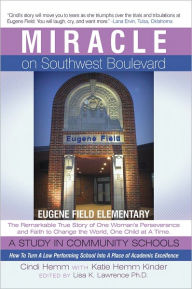 Title: Miracle on Southwest Boulevard: Eugene Field Elementary The Remarkable True Story of One Woman's Perseverance and Faith to Change the World, One Child at A Time. A Study in Community Schools. How To Turn A Low Performing School Into A Place of Academic Ex, Author: Cindi Hemm; Katie Hemm Kinder