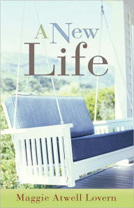 Title: A New Life, Author: Maggie Atwell Lovern