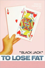Title: Black Jack to Lose Fat, Author: Stacey Karseras Lpn