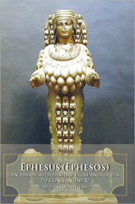 Title: Ephesus (Ephesos): An Abbreviated History From Androclus to Constantine XI, Author: Hans Willer Laale