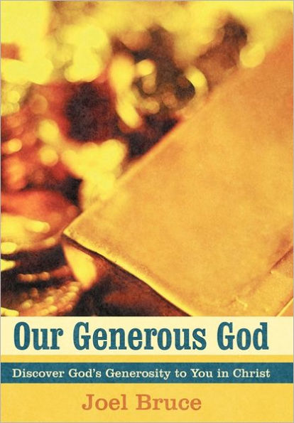 Our Generous God: Discover God's Generosity to You Christ