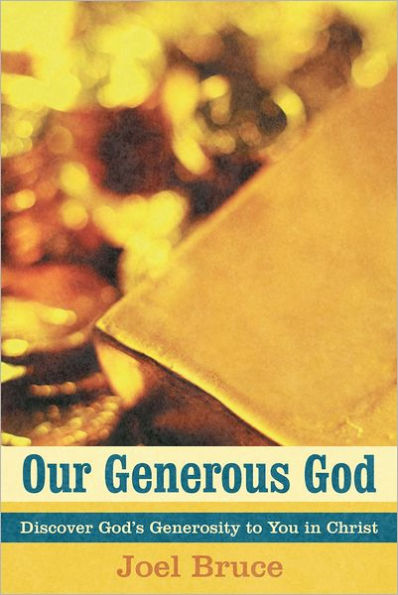 Our Generous God: Discover God's Generosity to You in Christ