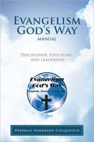 Title: Evangelism God's Way Manual: Discipleship, Educating, and Leadership, Author: Deborah Nembhard-Colquhoun