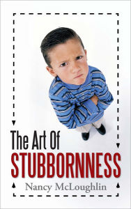 Title: The Art of Stubbornness, Author: Nancy McLoughlin