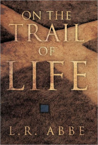 Title: On the Trail of Life, Author: L R Abbe