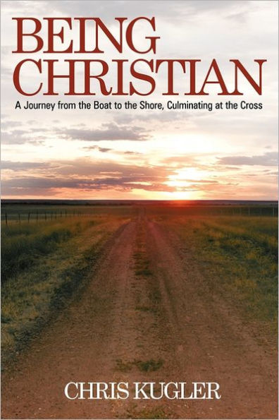 Being Christian: A Journey from the Boat to Shore, Culminating at Cross