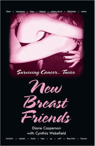 Title: New Breast Friends: Surviving Cancer... Twice., Author: Diane Casperson with Cynthia Wakefield