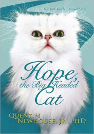 Title: Hope, the Big Headed Cat: Not Just Another Animal Story, Author: Quentin Newhouse