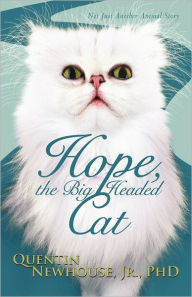 Title: Hope, the Big Headed Cat: Not Just Another Animal Story, Author: Quentin Newhouse Jr. Phd