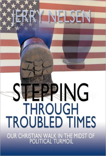 Stepping Through Troubled Times: Our Christian Walk the Midst of Political Turmoil