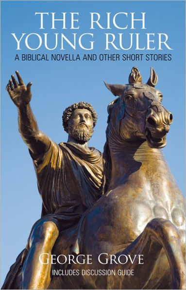 The Rich Young Ruler: A Biblical Novella and Other Short Stories