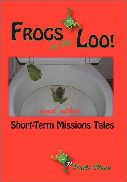 Frogs the Loo: And Other Short-Term Missions Tales