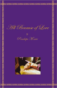 Title: All Because of Love, Author: Penelope Marie