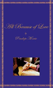 Title: All Because of Love, Author: Penelope Marie