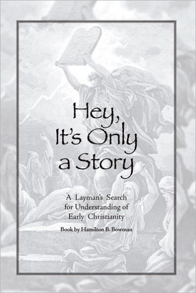 Hey, It's Only a Story: A Layman's Search for Understanding of Early Christianity