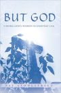 BUT GOD: FINDING GOD'S WISDOM IN EVERYDAY LIFE