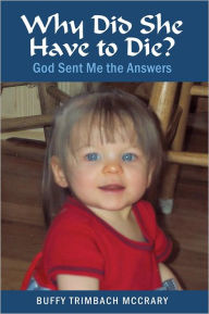 Title: Why Did She Have to Die?: God Sent Me the Answers, Author: Buffy Trimbach McCrary