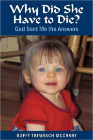 Title: Why Did She Have to Die?: God Sent Me the Answers, Author: Buffy Trimbach McCrary