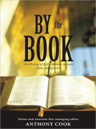 Title: By The Book: A collection of faith columns, sermons notes and speeches, Author: Pastor and Anniston Star managing editor Anthony Cook