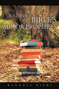 Title: A Survey of the Bible's Minor Prophets, Author: Randall Biehl