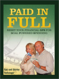 Title: Paid in Full: Reset Your GPS for Goal-Powered Spending, Author: Ray; Shirley Noftsinger