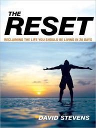 Title: The Reset: Reclaiming The Life You Should Be Living In 28 Days, Author: DAVID STEVENS