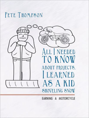 All I needed to know about projects, I learned as a kid shoveling snow: Earning a motorcycle
