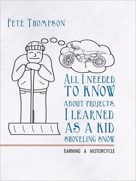 All I needed to know about projects, I learned as a kid shoveling snow: Earning a motorcycle