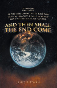Title: And Then Shall The End Come, Author: James Pittman