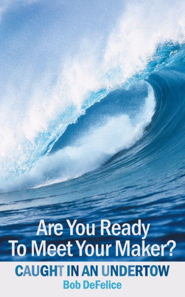 Are You Ready To Meet Your Maker?: Caught An Undertow