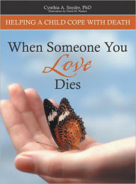 Title: When Someone You Love Dies: Helping a Child Cope With Death, Author: Cynthia A Snyder