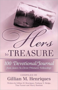 Title: Hers to Treasure: 100 Devotional/Journal from Sisters in Christ (Women's Fellowship), Author: Gillian M. Henriques
