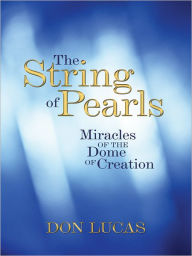 Title: The String of Pearls: Miracles of the Dome of Creation, Author: Don Lucas