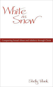 Title: White as Snow: Conquering Sexual Abuse and Adultery Through Christ, Author: Shelly Blank