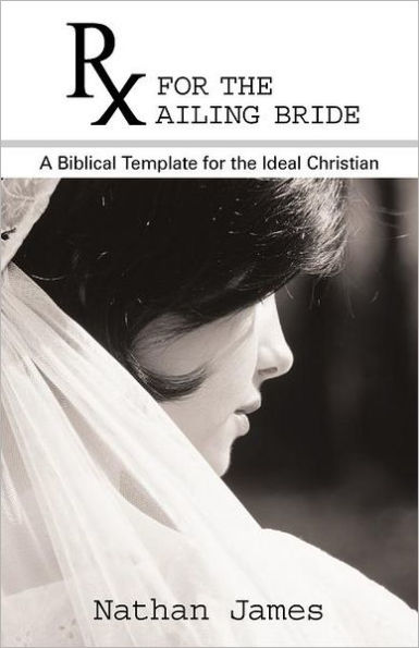 RX for the Ailing Bride: A Biblical Template Ideal Christian