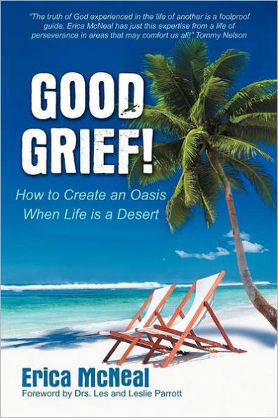 Good Grief!: How to Create an Oasis When Life Is a Desert