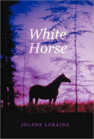Title: White Horse, Author: Jolene Loraine