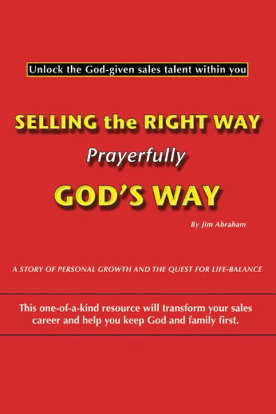 Selling the Right Way, Prayerfully God's Way: Unlock the God-given sales talent within you