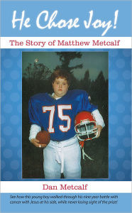 Title: He Chose Joy!: The Story of Matthew Metcalf, Author: Dan Metcalf