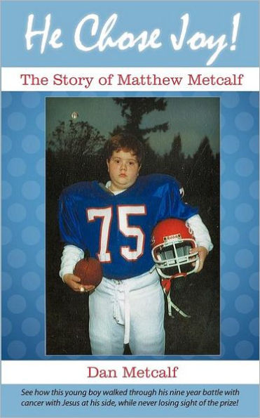 He Chose Joy!: The Story of Matthew Metcalf