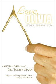 Title: Love, Olivia: A Stem Cell Transplant Story, Author: Olivia Chin; Dr. Tomer Mark